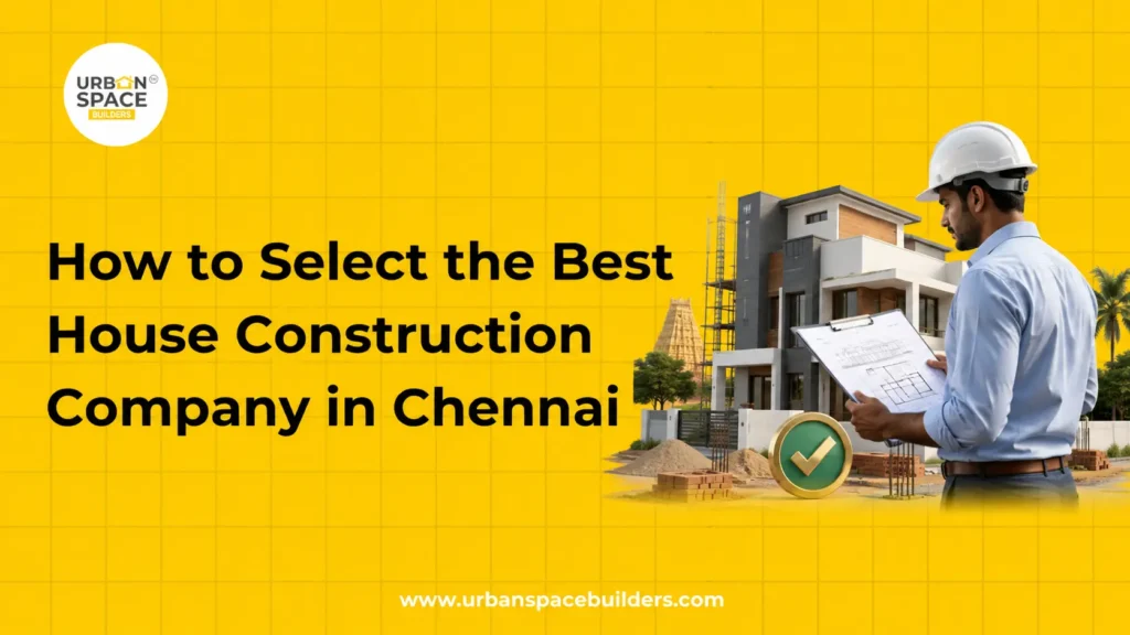 How to Select the Best House Construction Company in Chennai