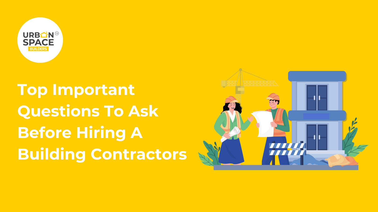 Top Important Questions To Ask Before Hiring A Building Contractors