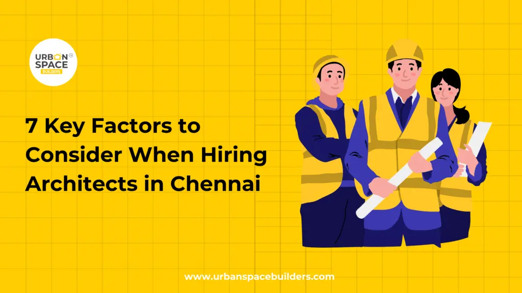 7 Key Factors to Consider When Hiring Architects in Chennai