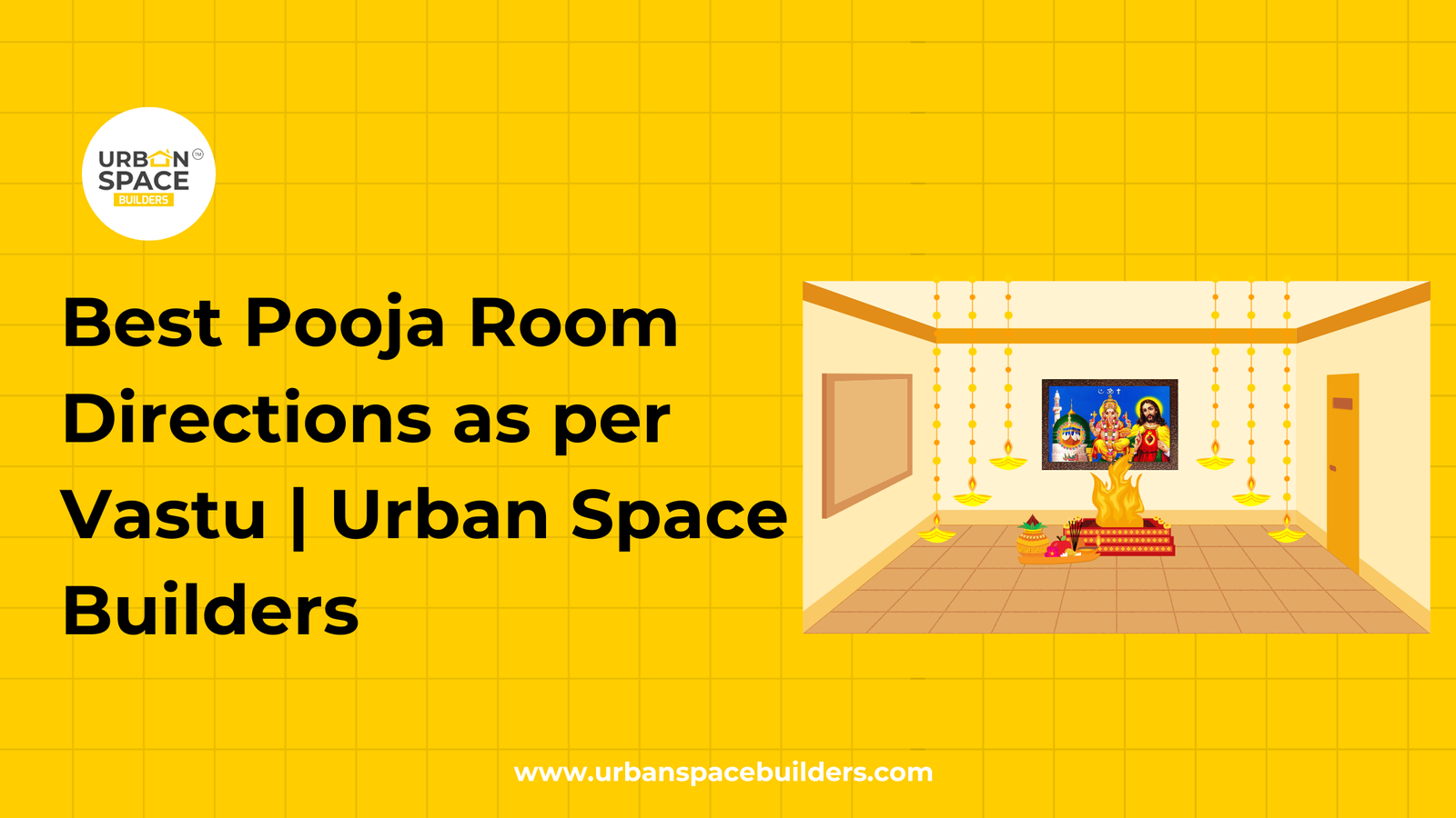 Create a harmonious pooja room by following the best directions as per Vastu, recommended by Urbanspace Builders for your home.