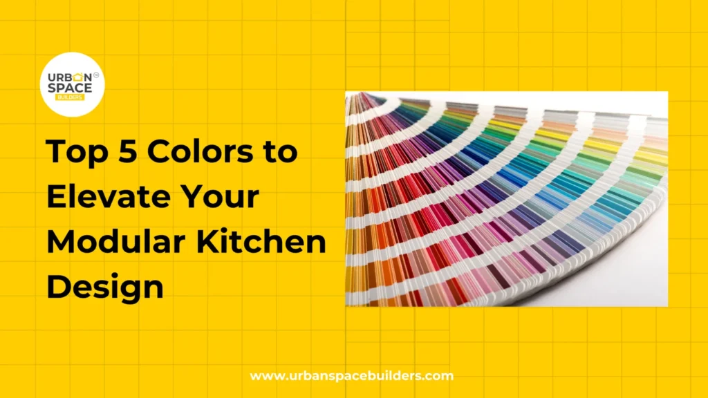 Top 5 Colors to Elevate Your Modular Kitchen Design