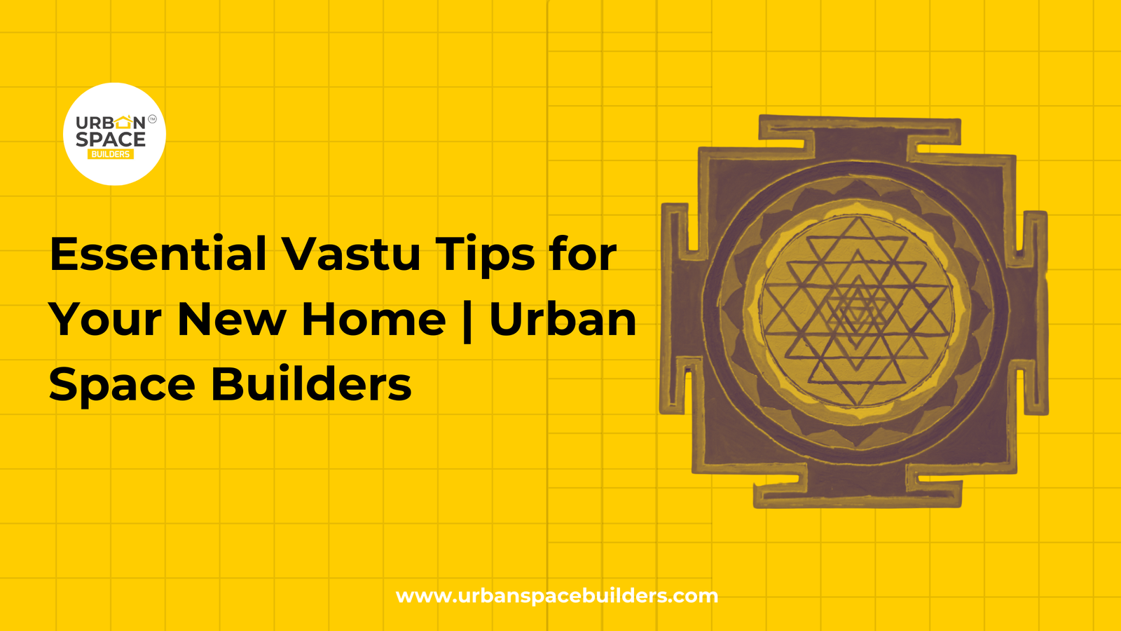 Discover expert Vastu tips for designing homes that promote positivity and harmony with Urbanspace Builders.