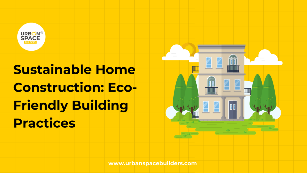 Eco-Friendly Building - Sustainable and Green Construction by Urbanspace Builders