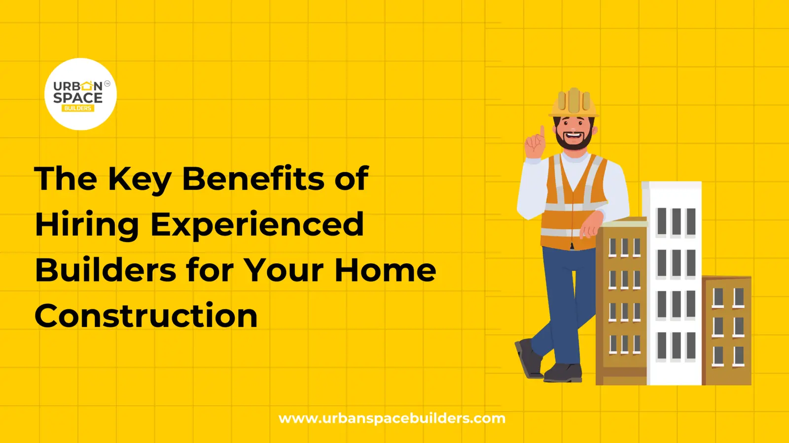 Key Benefits of Hiring Experienced Builders for Your Home Construction