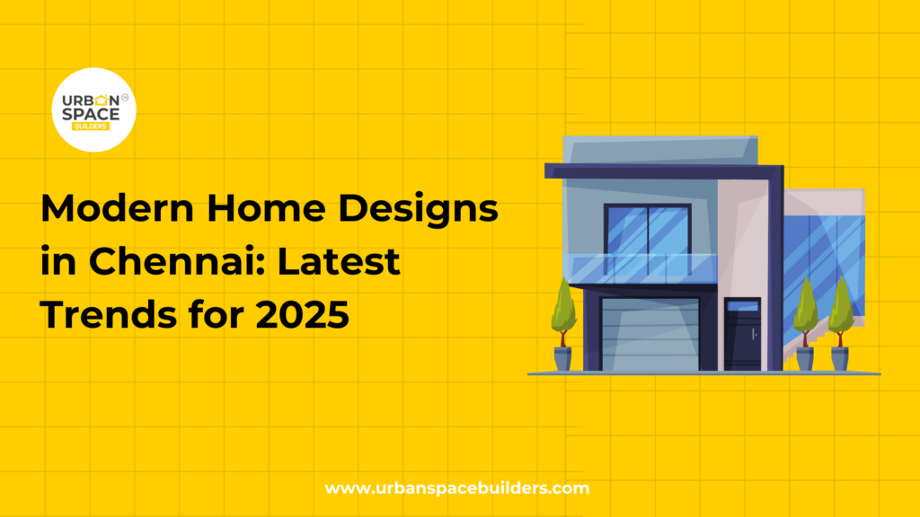 Modern Home Designs in Chennai - Urbanspace Builders