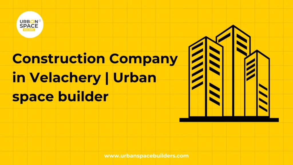 Construction Company in Velachery