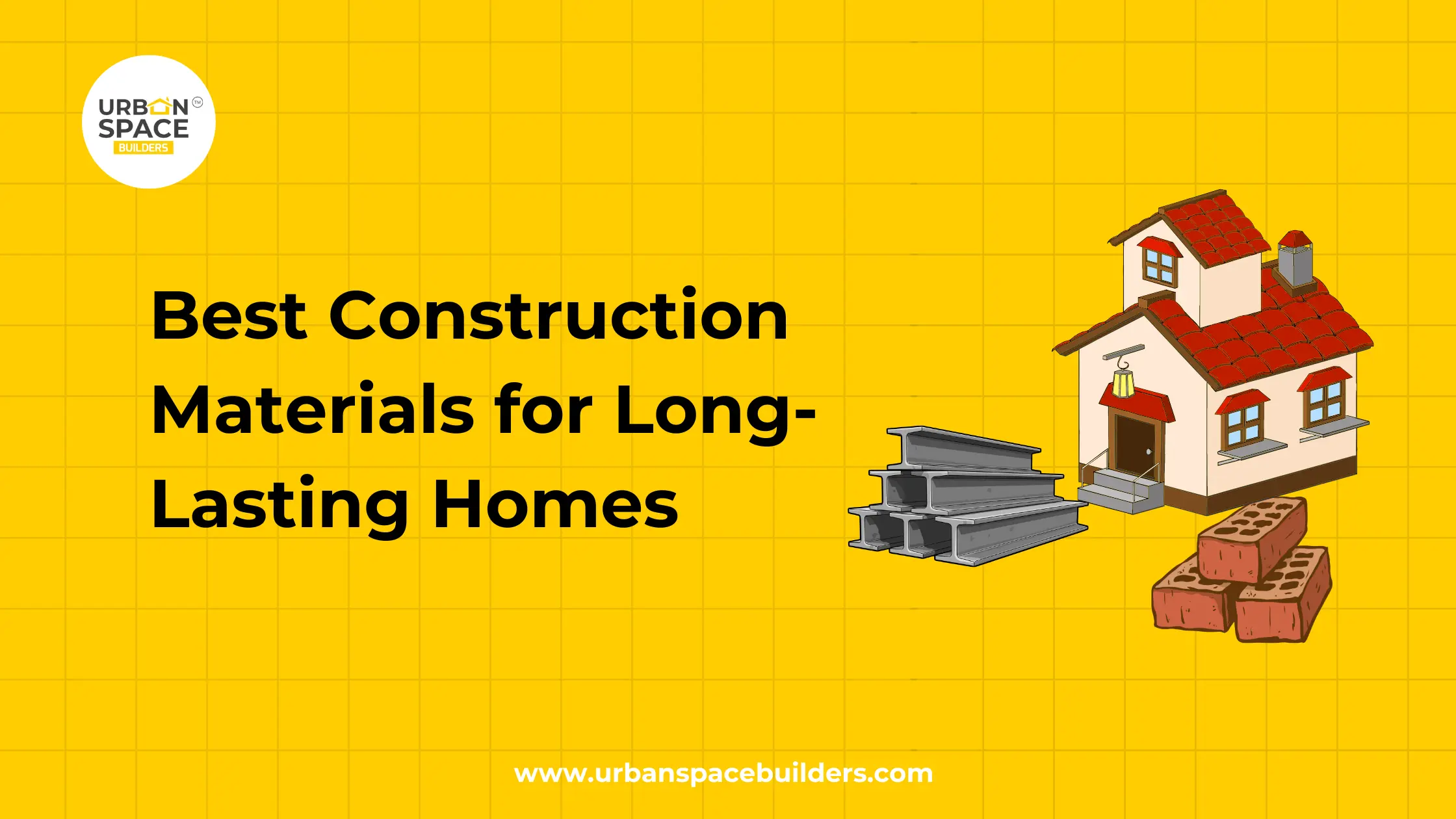 Best Construction Materials for Long-Lasting Homes
