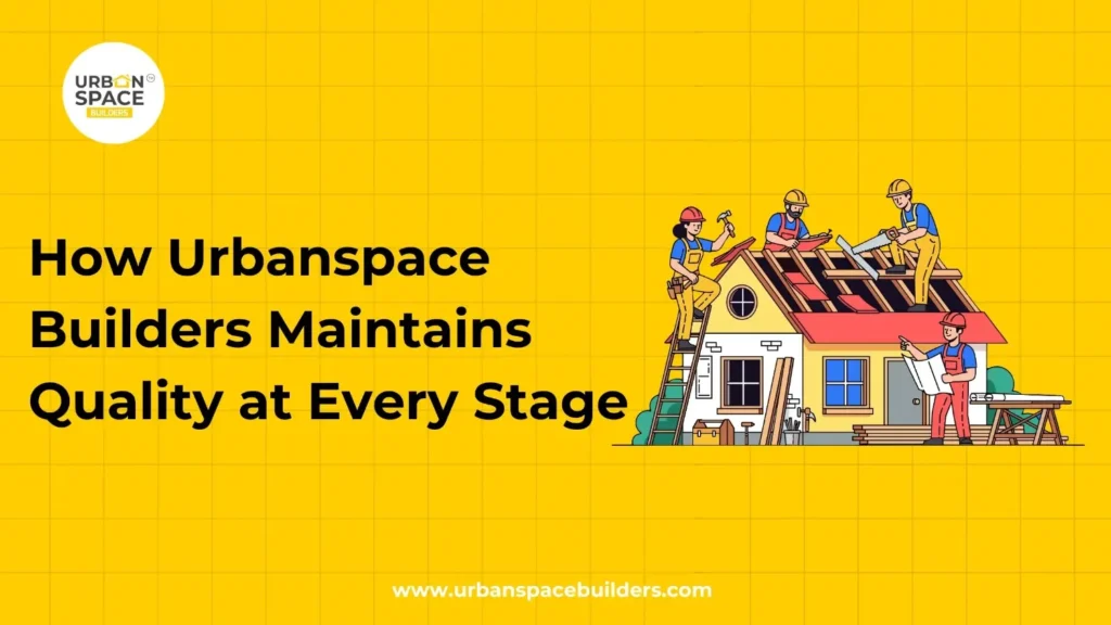 How Urbanspace Builders Maintains Quality at Every Stage