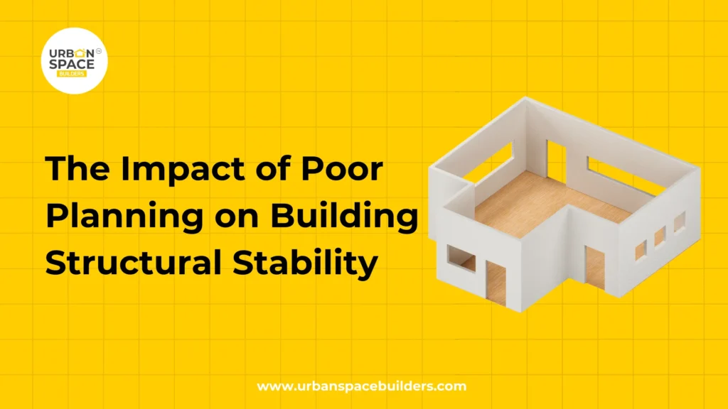 Impact of poor planning on building structural stability