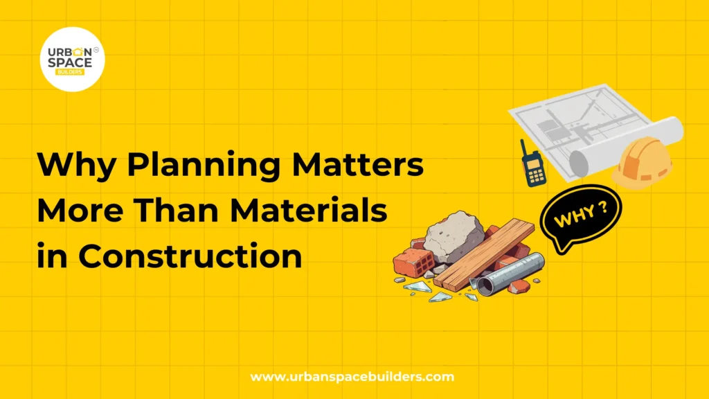 Why Planning Matters More Than Materials in Construction