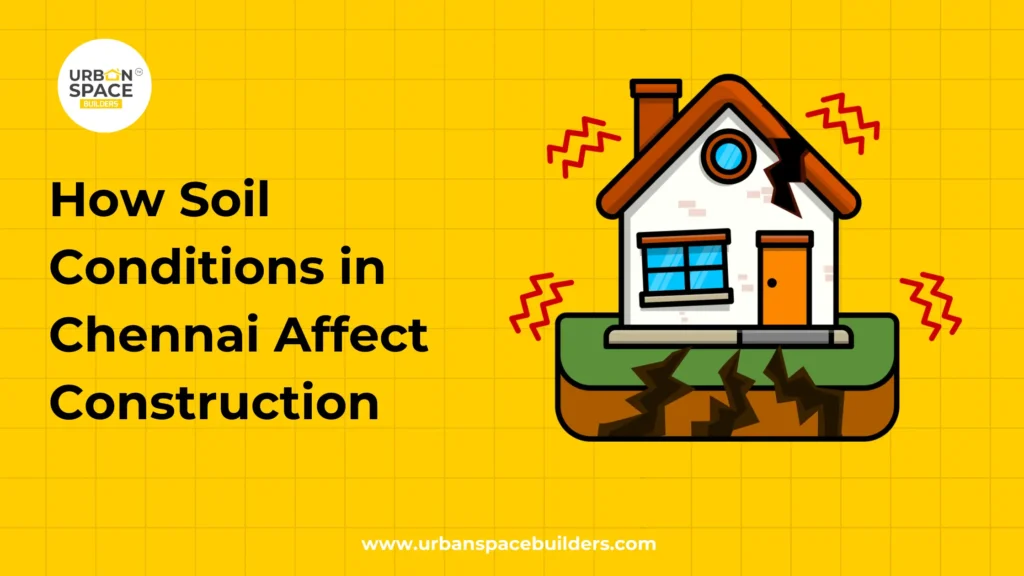How Soil Conditions in Chennai Affect Construction