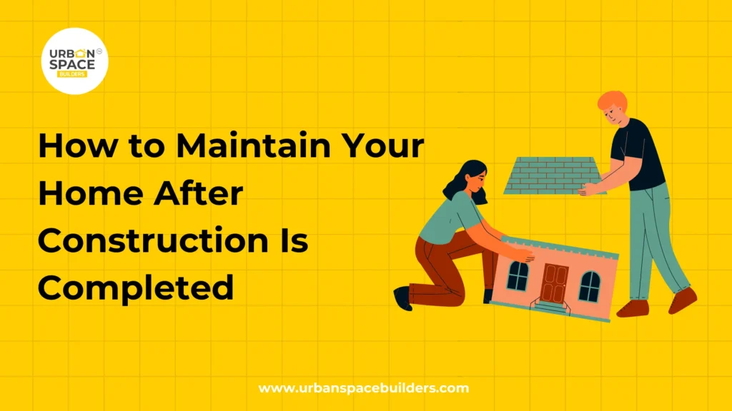 How to Maintain Your Home After Construction Is Completed