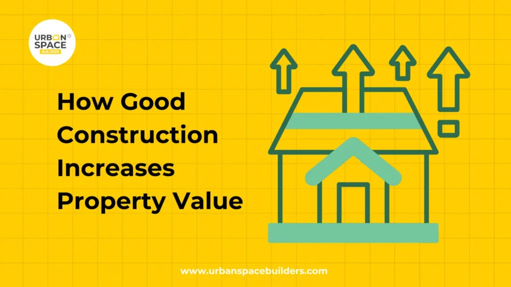 How Good Construction Increases Property Value