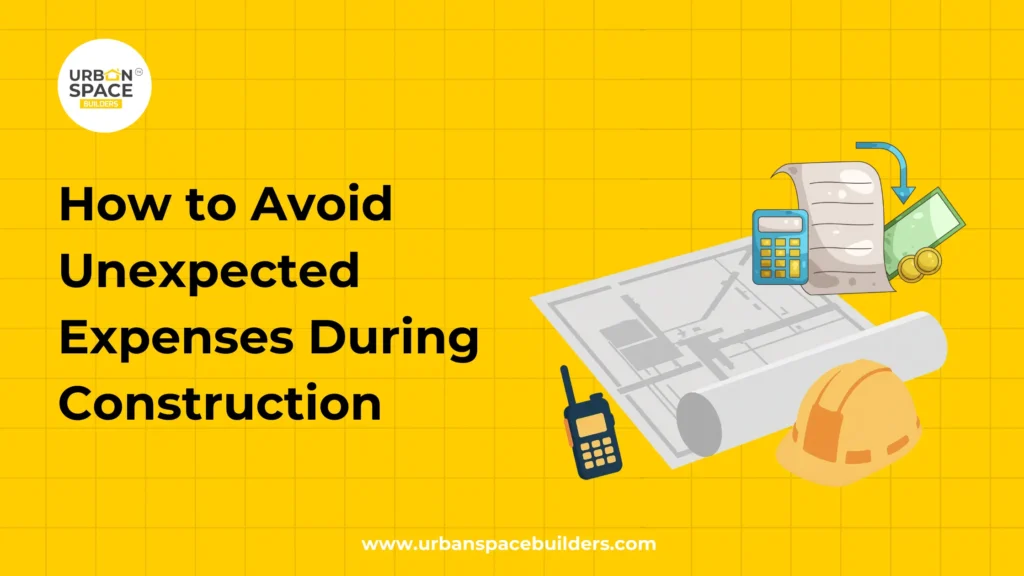 How to Avoid Unexpected Expenses During Construction