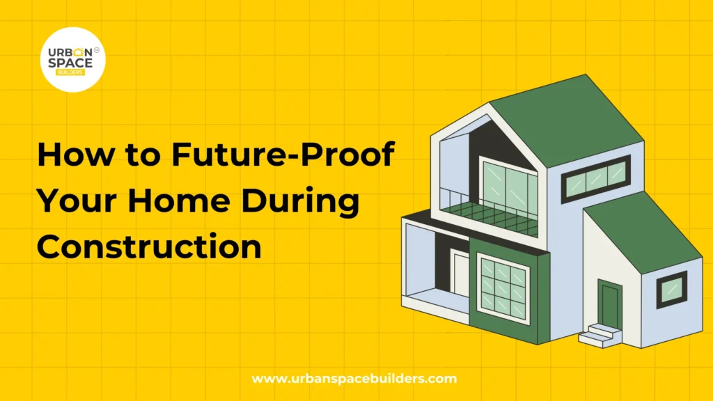 How to Future-Proof Your Home During Construction