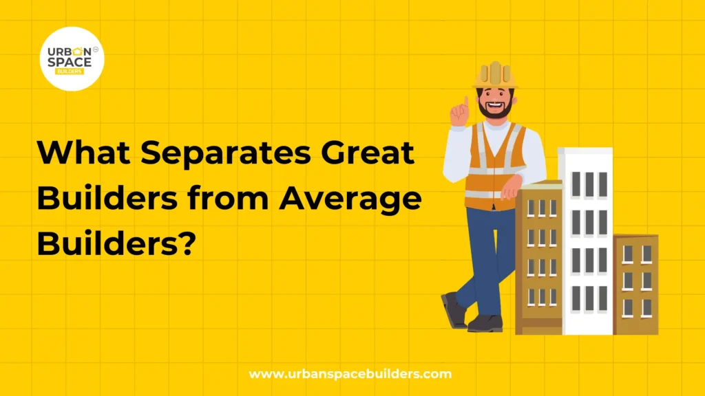 What Separates Great Builders from Average Builders