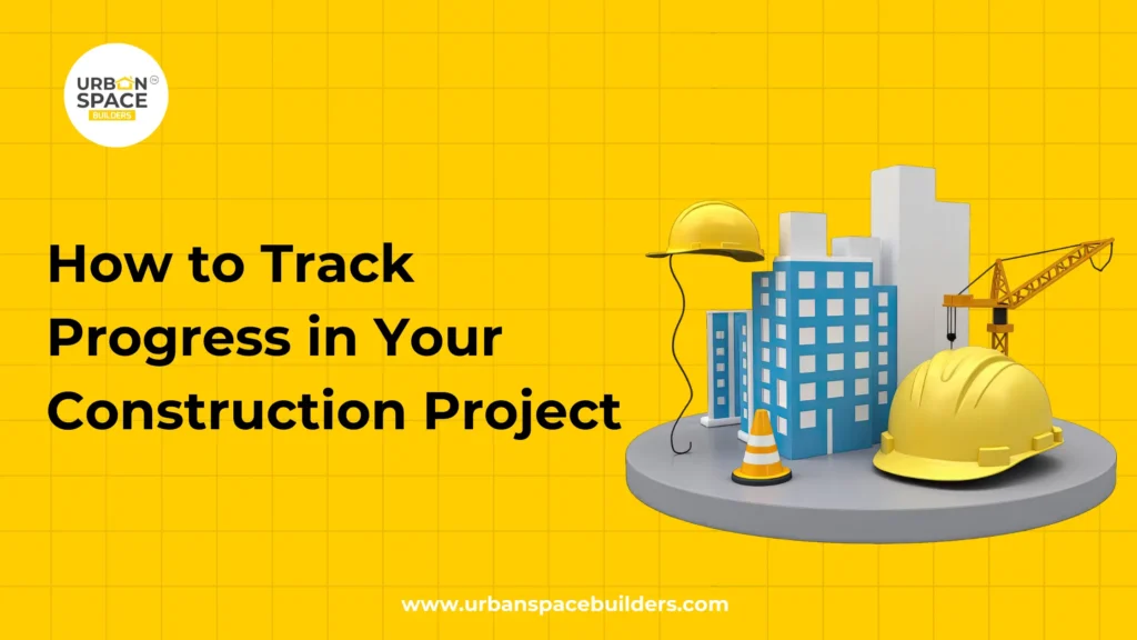 How to Track Progress in Your Construction Project