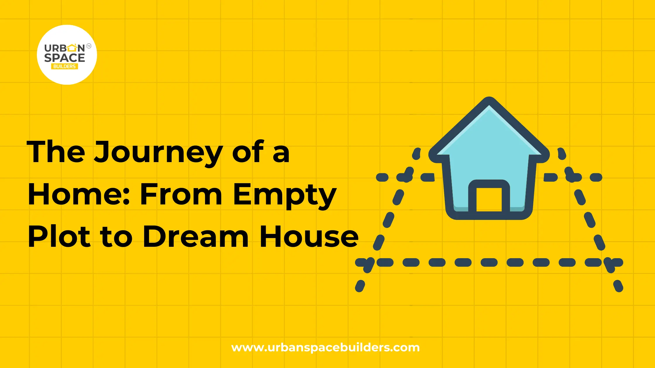 The Journey of a Home From Empty Plot to Dream House